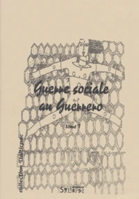 Guerre Sociale Au Guerrero. Tome 1