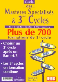 Guide Des Masteres Specialises & 3emes Cycles Des Grandes Ecoles & Universites. Plus De 700 Formations De 3eme Cycle