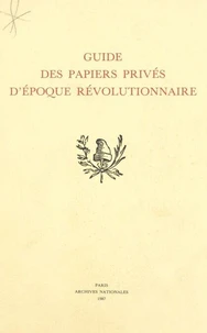 Guide des papiers privés d'époque révolutionnaire