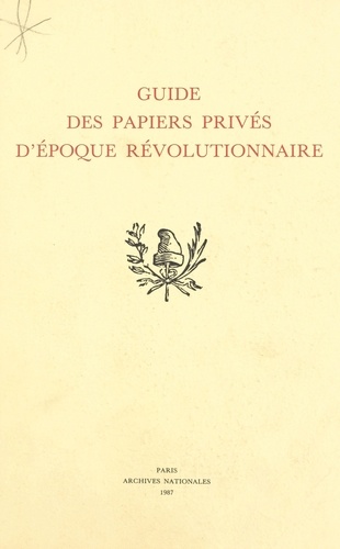 Guide des papiers privés d'époque révolutionnaire