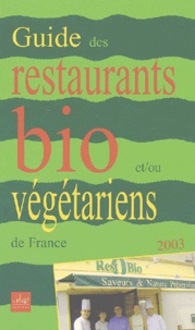  Collectif - Guide Des Restaurants Bio Et/Ou Vegetariens En France. Edition 2003.