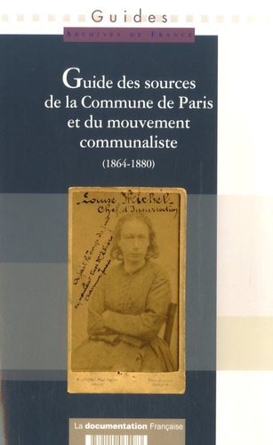  Collectif - Guide des sources de la commune de Paris et le mouvement communaliste - Tome 1: île de France.