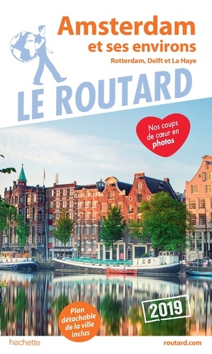 Guide du Routard Amsterdam et ses environs 2019. (Rotterdam, Delft et La Haye)