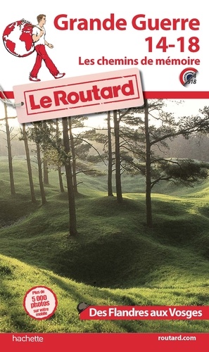 Guide du Routard grande guerre 14/18. Les chemins de mémoire des Flandres aux Vosges