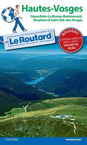 Guide du Routard Hautes-Vosges. Gérardmer, La Bresse, Remiremont, Bruyères et Saint Dié-des-Vosges