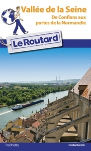  Collectif - Guide du Routard Vallée de la Seine - De Conflans aux portes de la Normandie.