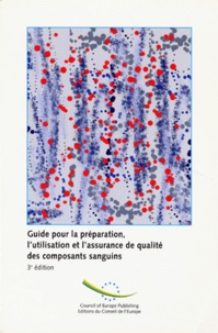  Collectif - Guide Pour La Preparation, L'Utilisation Et L'Assurance De Qualite Des Composants Sanguins. 3eme Edition 1997.