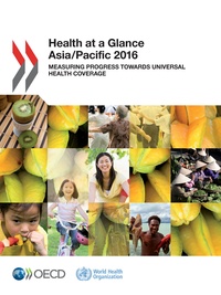  Collectif - Health at a Glance: Asia/Pacific 2016 - Measuring Progress towards Universal Health Coverage.