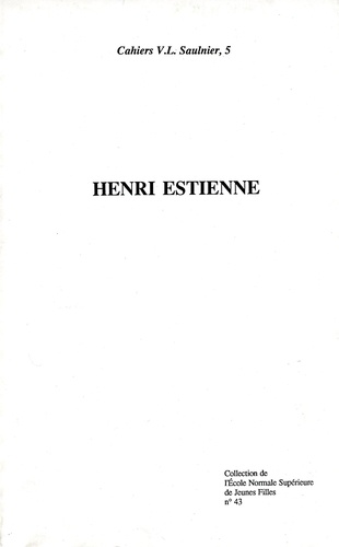  Collectif - Henri Estienne - [actes du Colloque organisé à l'Université de Paris-Sorbonne,le 12 mars 1987 par le] Centre V.L. Saulnier, Université de Paris Sorbonne et l'Ecole normale supérieure de jeunes fille.