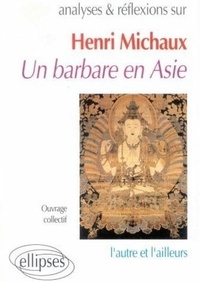  Collectif - Henri Michaux : Un Barbare En Asie.