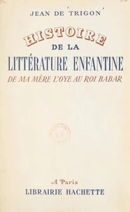 Histoire de la littérature enfantine, de "Ma mère l'Oye" au "Roi Babar"