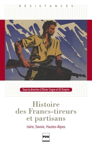 Histoire des Francs-tireurs et partisans. Isère, Savoie, Hautes-Alpes