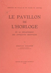 Histoire du Palais et du Musée du Louvre (9) : le Pavillon de l'Horloge