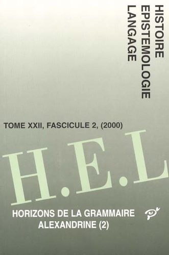  Collectif - Histoire Epistemologie Langage Tome 22 Fascicule 2 / 2000 : Horizons De La Grammaire Alexandrine. Volume 2.
