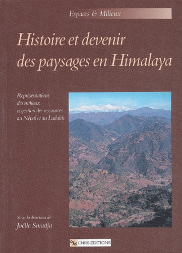 Histoire et devenir des paysages en Himalaya.. Représentations des milieux et gestion des ressources au Népal et au Ladakh