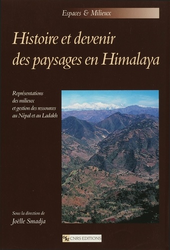 Histoire et devenir des paysages en Himalaya.. Représentations des milieux et gestion des ressources au Népal et au Ladakh
