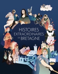  Collectif - Histoires extraordinaires de Bretagne - 60 récits méconnus et surprenants.