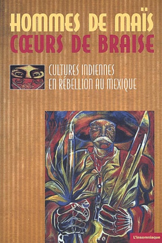  Collectif - Hommes de maïs, coeurs de braise - Cultures indiennes en rébellion au Mexique.