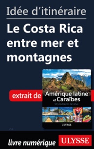  Collectif - Id�e d'itin�raire - Le Costa Rica entre mer et montagnes.