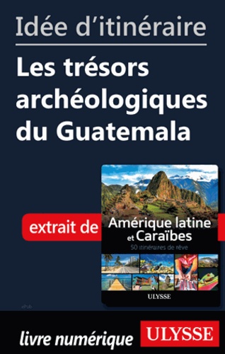 Id�e d'itin�raire - Les tr�sors arch�ologiques du Guatemala