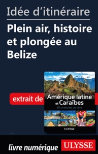  Collectif - Id�e d'itin�raire - Plein air, histoire et plong�e au Belize.