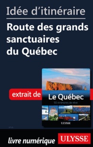  Collectif - Id�e d'itin�raire - Route des grands sanctuaires du Qu�bec.