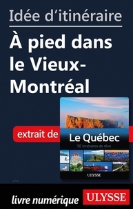  Collectif - Idée d'itinéraire - A pied dans le Vieux-Montréal.