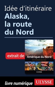  Collectif - Idée d'itinéraire - Alaska, la route du Nord.