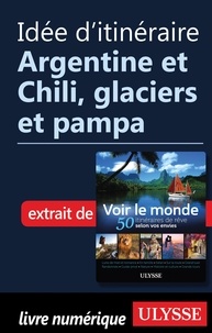  Collectif - Idée d'itinéraire - Argentine et Chili, glaciers et pampa.