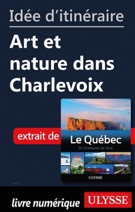  Collectif - Idée d'itinéraire - Art et nature dans Charlevoix.