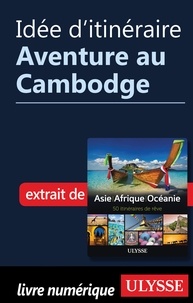  Collectif - Idée d'itinéraire - Aventure au Cambodge.