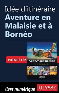  Collectif - Idée d'itinéraire - Aventure en Malaisie et à Bornéo.