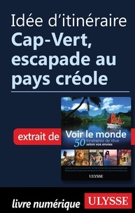  Collectif - Idée d'itinéraire - Cap-Vert, escapade au pays créole.