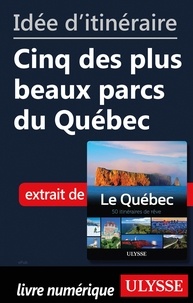  Collectif - Idée d'itinéraire - Cinq des plus beaux parcs du Québec.