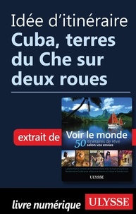  Collectif - Idée d'itinéraire - Cuba, terres du Che sur deux roues.