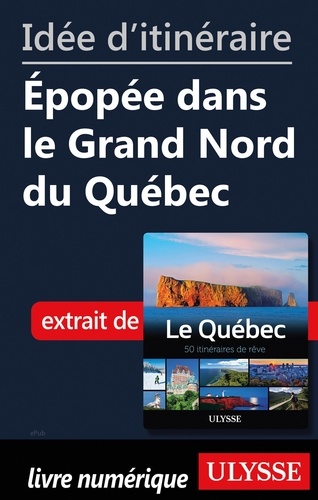 Idée d'itinéraire - Epopée dans le Grand Nord du Québec