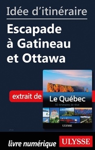  Collectif - Idée d'itinéraire - Escapade à Gatineau et Ottawa.