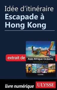  Collectif - Idée d'itinéraire - Escapade à Hong Kong.