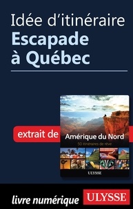 Collectif - Idée d'itinéraire - Escapade à Québec.