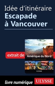  Collectif - Idée d'itinéraire - Escapade à Vancouver.