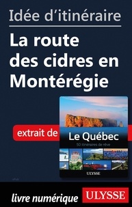  Collectif - Idée d'itinéraire - La route des cidres en Montérégie.