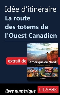  Collectif - Idée d'itinéraire - La route des totems de l'Ouest Canadien.