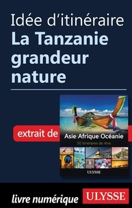  Collectif - Idée d'itinéraire - La Tanzanie grandeur nature.