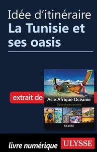  Collectif - Idée d'itinéraire - La Tunisie et ses oasis.