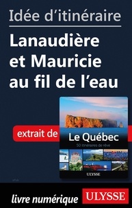  Collectif - Idée d'itinéraire - Lanaudière et Mauricie au fil de l'eau.
