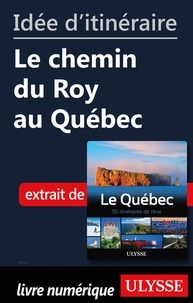  Collectif - Idée d'itinéraire - Le chemin du Roy au Québec.