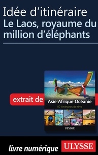  Collectif - Idée d'itinéraire - Le Laos, royaume du million d éléphants.