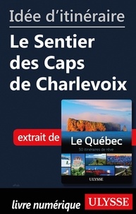  Collectif - Idée d'itinéraire - Le Sentier des Caps de Charlevoix.