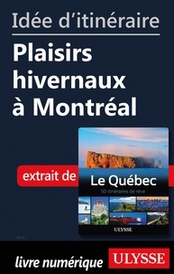  Collectif - Idée d'itinéraire - Plaisirs hivernaux à Montréal.