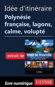  Collectif - Idée d'itinéraire - Polynésie française lagons, calme, volupté.